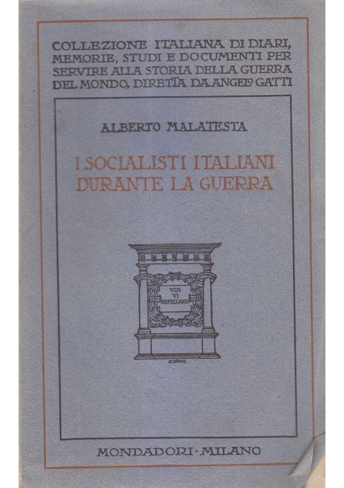 I SOCIALISTI ITALIANI DURANTE LA  GUERRA Alberto Malatesta 1926 Mondadori *